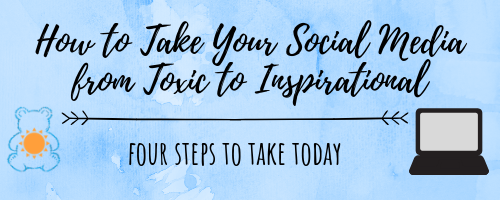 how to take your social media from toxic to inspirational