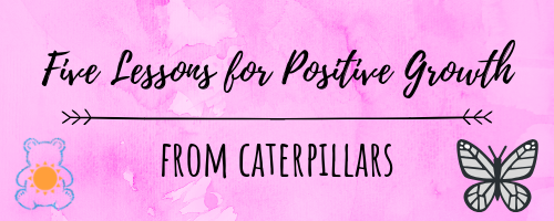 lessons for positive growth from caterpillars