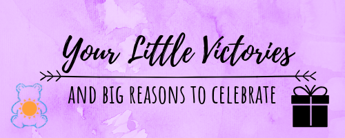 little victories and big reasons to celebrate