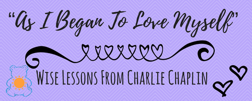 "As I Began To Love Myself" Lessons From Charlie Chaplin - Brightside Bear